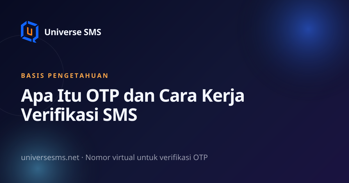 Apa Itu OTP dan Cara Kerja Verifikasi SMS